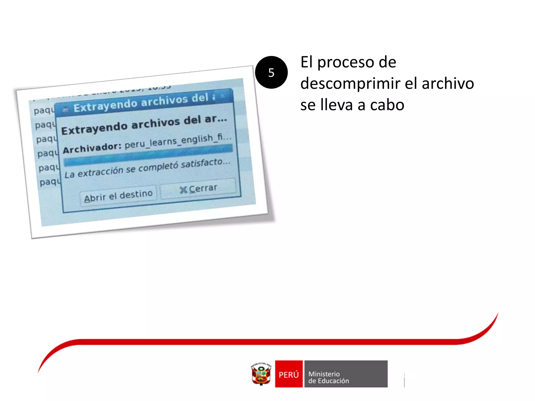 El proceso de
descomprimir el archivo
se lleva a cabo
5
 