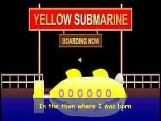 In the town where I was born 