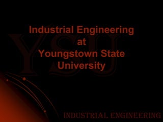 Industrial EngineeringatYoungstown State University 