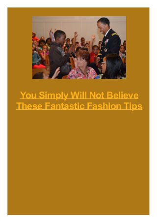 You Simply Will Not Believe
These Fantastic Fashion Tips
 