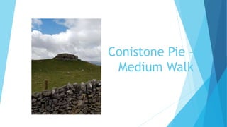 Conistone Pie –
Medium Walk
 
