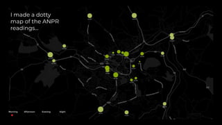 I made a dotty
map of the ANPR
readings…
 