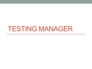 TESTING MANAGER
 