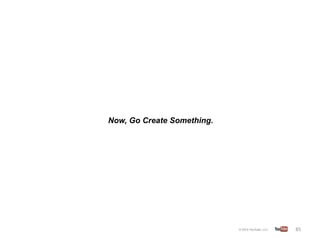 Now, Go Create Something.




                            85	
  
 