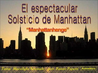 El espectacular Solsticio de Manhattan Tema:  Moonlight Serenade -  por:  Fausto Papetti Automático …………………………… 