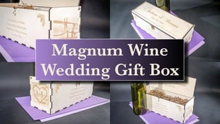 You are invited to...
Magnum Wine
Wedding Gift Box
 