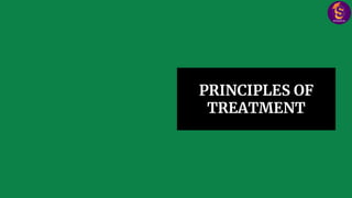 PRINCIPLES OF
TREATMENT
 