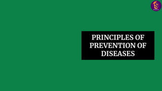 PRINCIPLES OF
PREVENTION OF
DISEASES
 