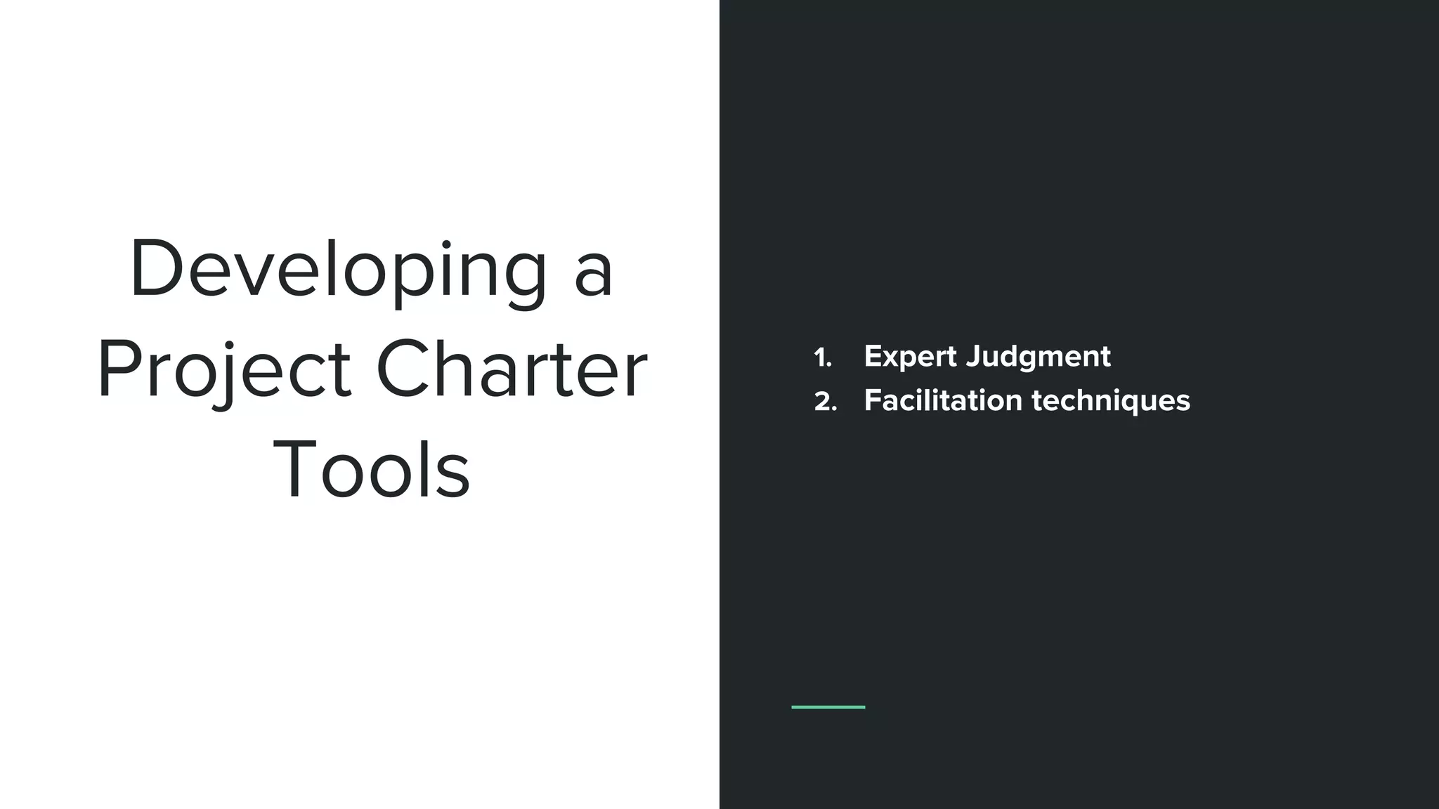Developing a
Project Charter
Tools
1. Expert Judgment
2. Facilitation techniques
 