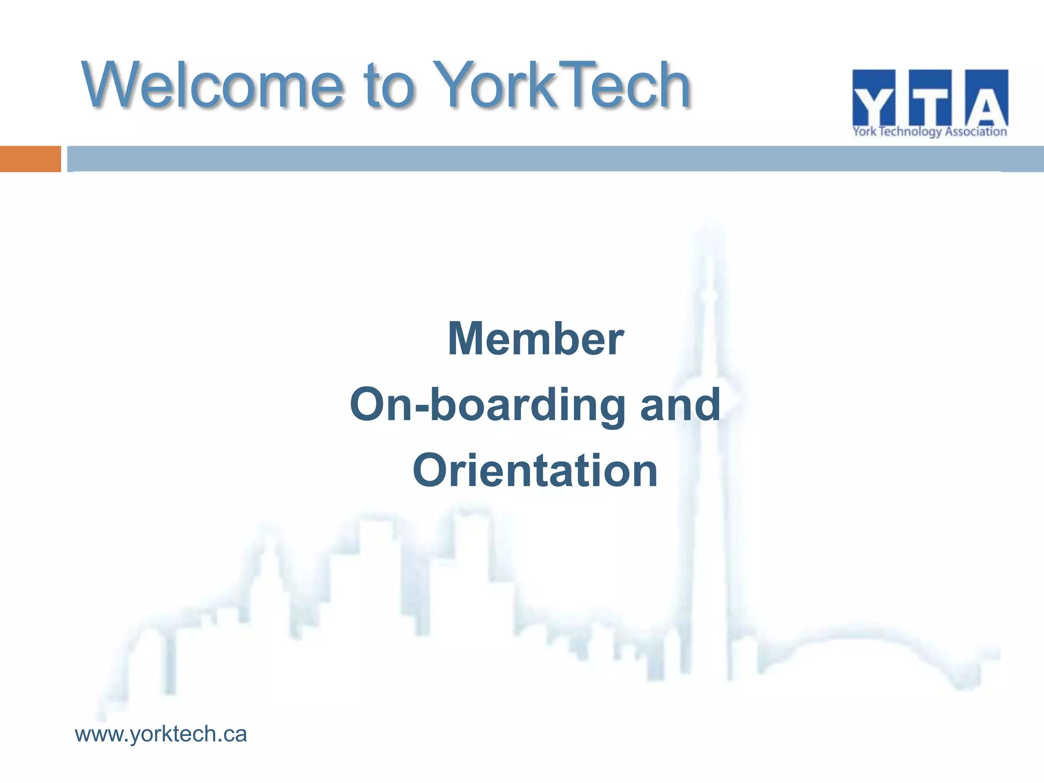 Welcome to YorkTechMember On-boarding and Orientation