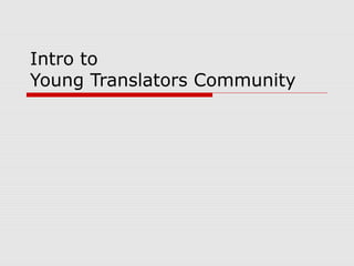 Intro to
Young Translators Community
 