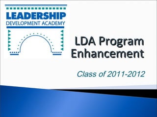 Class of 2011-2012
LDA ProgramLDA Program
EnhancementEnhancement
 