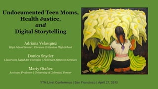 Undocumented Teen Moms, Health Justice and Digital Storytelling