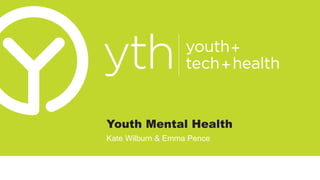 Youth Mental Health
Kate Wilburn & Emma Pence
 