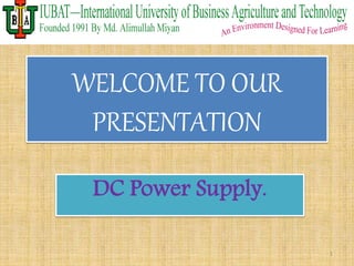 WELCOME TO OUR
PRESENTATION
DC Power Supply.
1
 