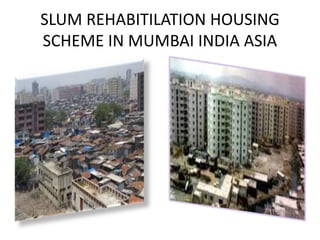 SLUM REHABITILATION HOUSING 
SCHEME IN MUMBAI INDIA ASIA 
 