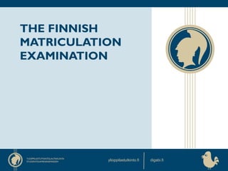 ylioppilastutkinto.fi digabi.fi
THE FINNISH
MATRICULATION
EXAMINATION
 