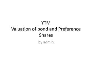 YTM
Valuation of bond and Preference
Shares
by admin
 