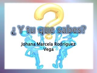 Johana Marcela Rodríguez
         Vega
 