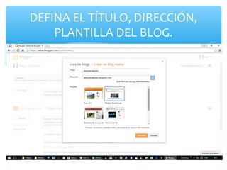 DEFINA EL TÍTULO, DIRECCIÓN,
PLANTILLA DEL BLOG.