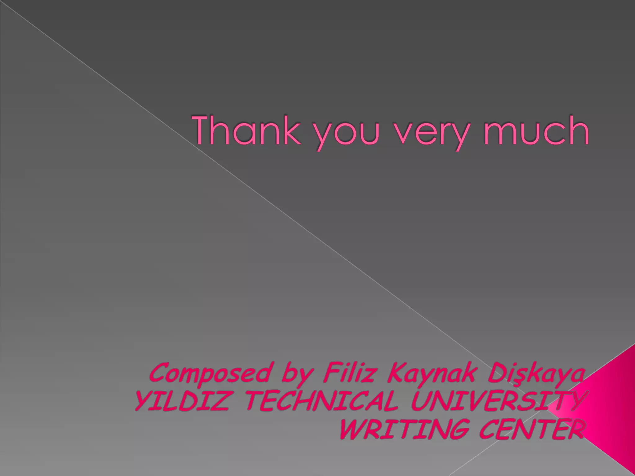 ThankyouverymuchComposedby Filiz Kaynak DişkayaYILDIZ TECHNICAL UNIVERSITYWRITING CENTER