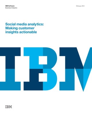 February 2013
Business Analytics
IBM Software
Social media analytics:
Making customer
insights actionable
 