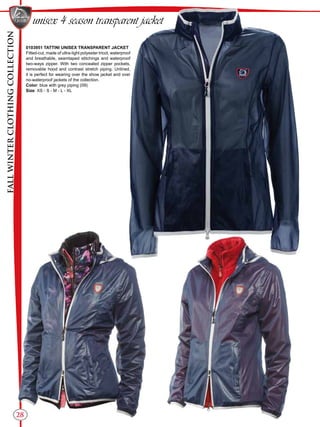 FALLWINTERCLOTHINGCOLLECTION
28
unisex 4 season transparent jacket
0103951 TATTINI UNISEX TRANSPARENT JACKET
Fitted-cut, made of ultra-light polyester tricot, waterproof
and breathable, seamtaped stitchings and waterproof
two-ways zipper. With two concealed zipper pockets,
removable hood and contrast stretch piping. Unlined,
it is perfect for wearing over the show jacket and over
no-waterproof jackets of the collection.
Color: blue with grey piping (09)
Size: XS - S - M - L - XL
 