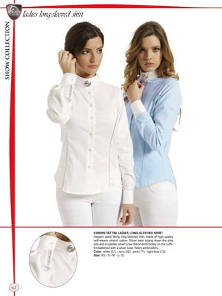 SHOWCOLLECTION
42
ladies long-sleeved shirt
0306099 TATTINI LADIES LONG-SLEEVED SHIRT
Elegant waist fitting long-sleeved shirt made of high quality
twill-weave stretch cotton. Silver satin piping down the side
slits and a braided silver lurex ribbon embroidery on the cuffs.
Embellished with a silver lurex Tattini embroidery.
Color: white (01) - écru (02) - pink (11) - light blue (12)
Size: XS - S - M - L- XL
 