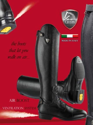 EQUESTRIANRIDINGGEAR
the boots
that let you
walk on air...
Air Boost
ventilation system
 