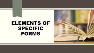 ELEMENTS OF
SPECIFIC
FORMS
 