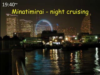 19:40~Minatimirai - night cruising