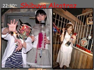 Shibuya Alcatraz22:30~