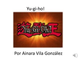 Yu-gi-ho!




Por Ainara Vila González
 
