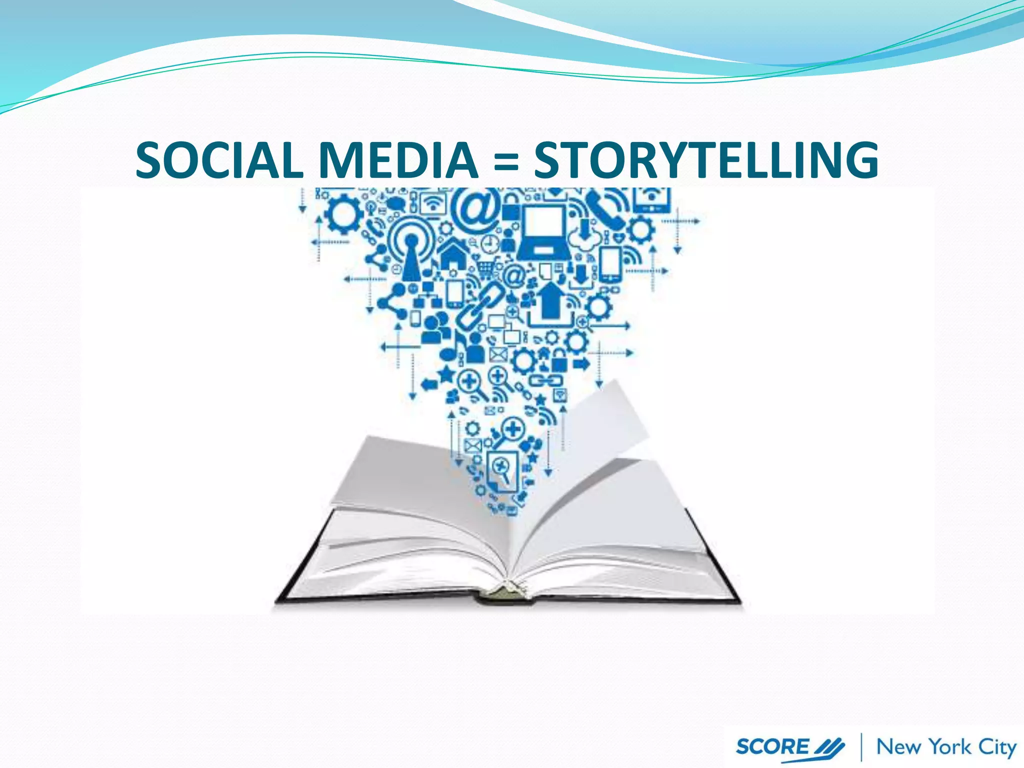 SOCIAL MEDIA = STORYTELLING
 