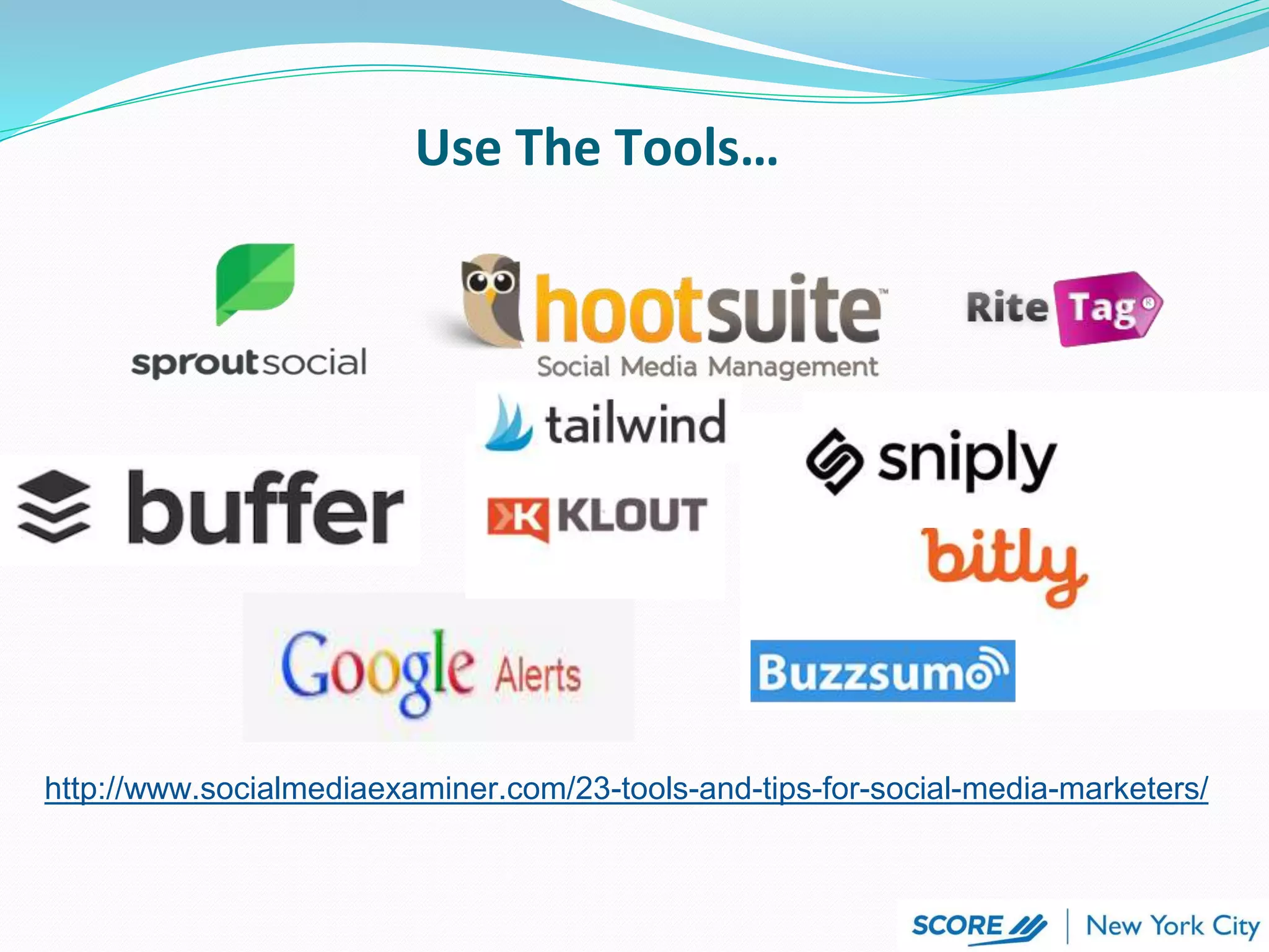 http://www.socialmediaexaminer.com/23-tools-and-tips-for-social-media-marketers/
Use The Tools…
 