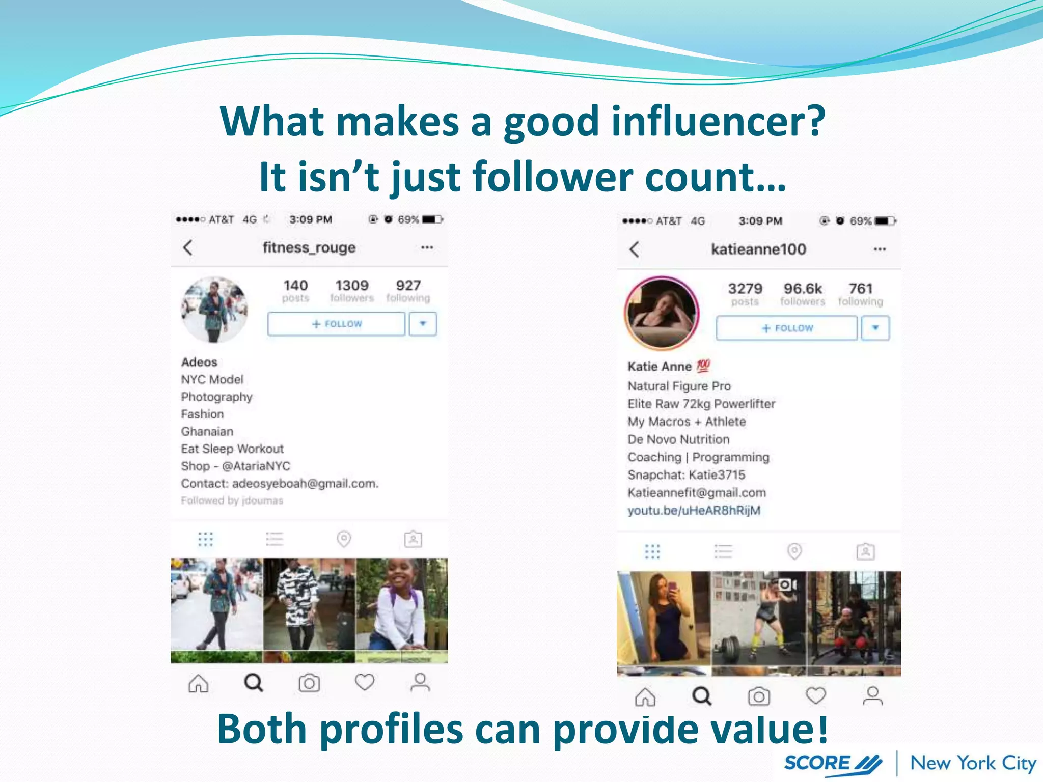 What makes a good influencer?
It isn’t just follower count…
Both profiles can provide value!
 