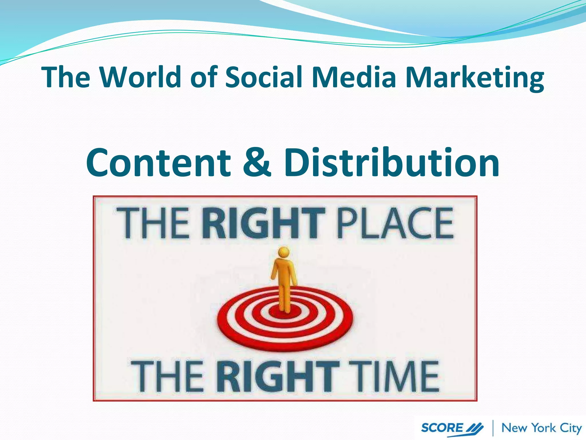 Content & Distribution
The World of Social Media Marketing
 