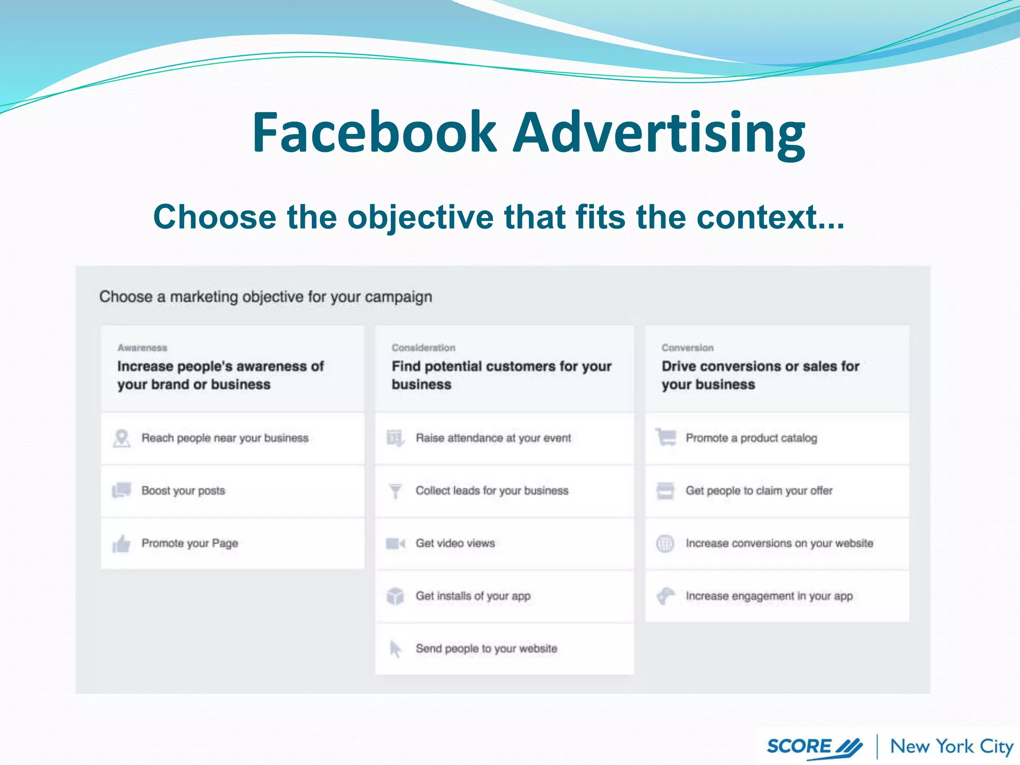 Facebook Advertising
Choose the objective that fits the context...
 