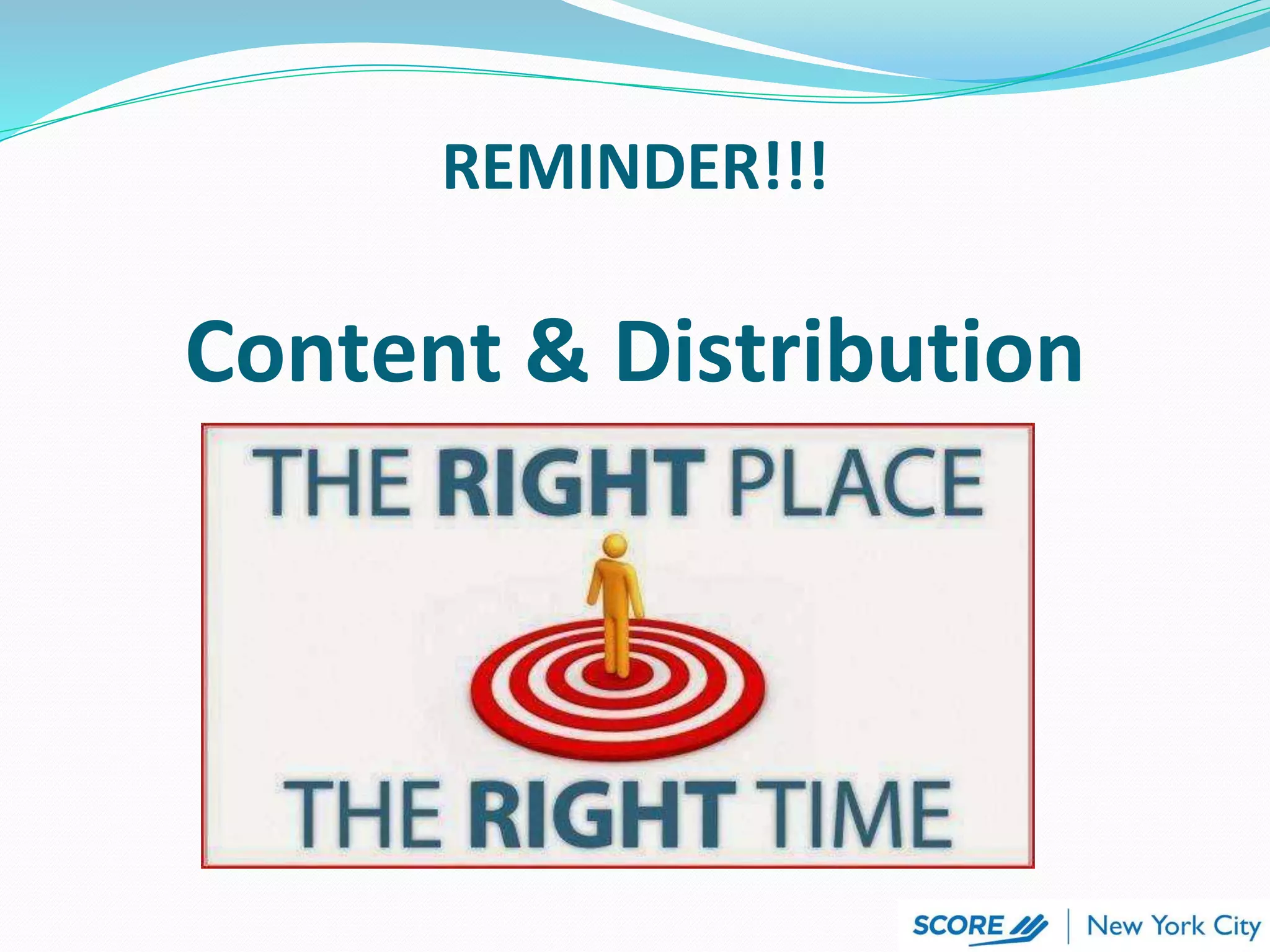 Content & Distribution
REMINDER!!!
 