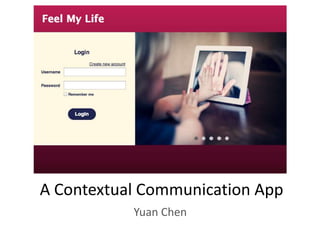 A Contextual Communication App
Yuan Chen
 