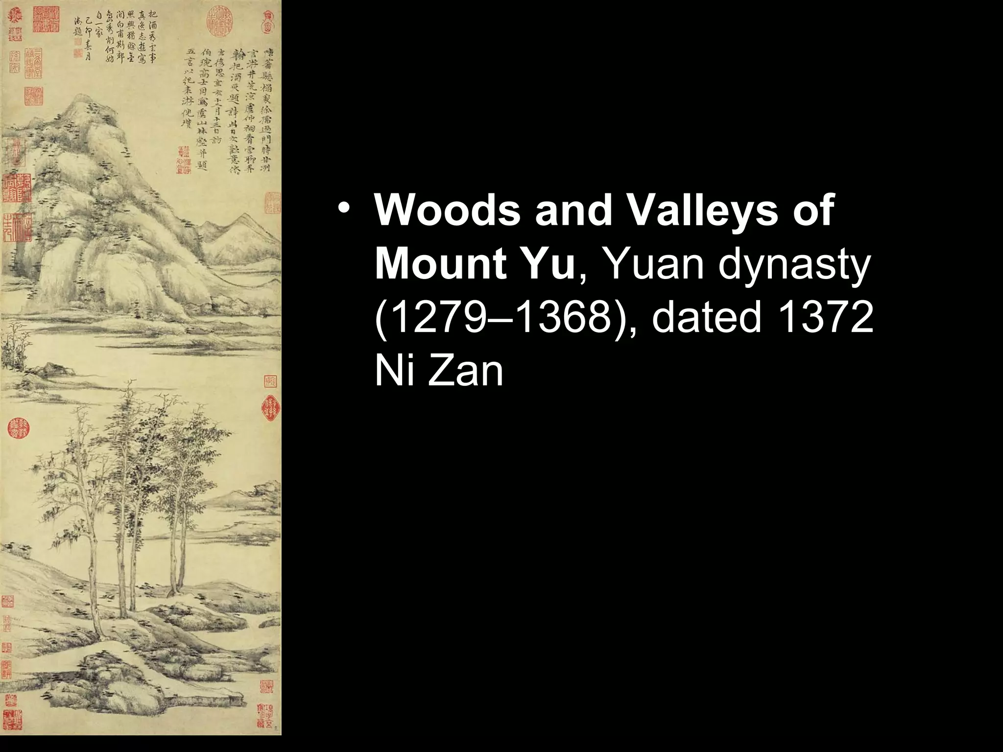 • Woods and Valleys of
Mount Yu, Yuan dynasty
(1279–1368), dated 1372
Ni Zan
 