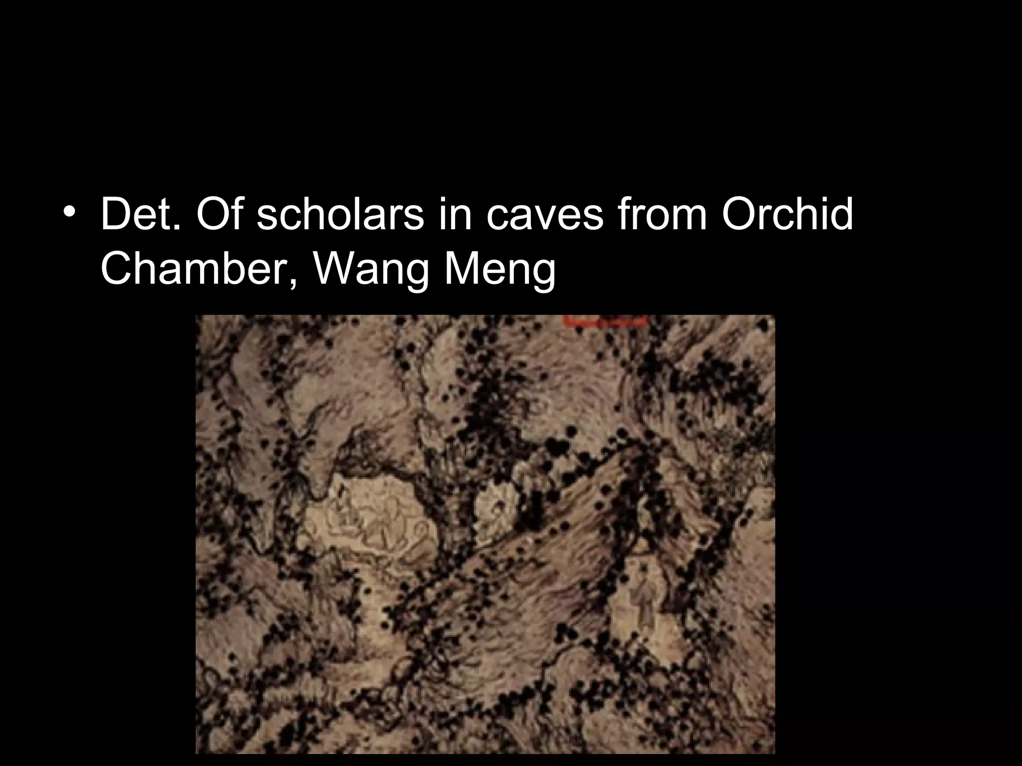 • Det. Of scholars in caves from Orchid
Chamber, Wang Meng
 