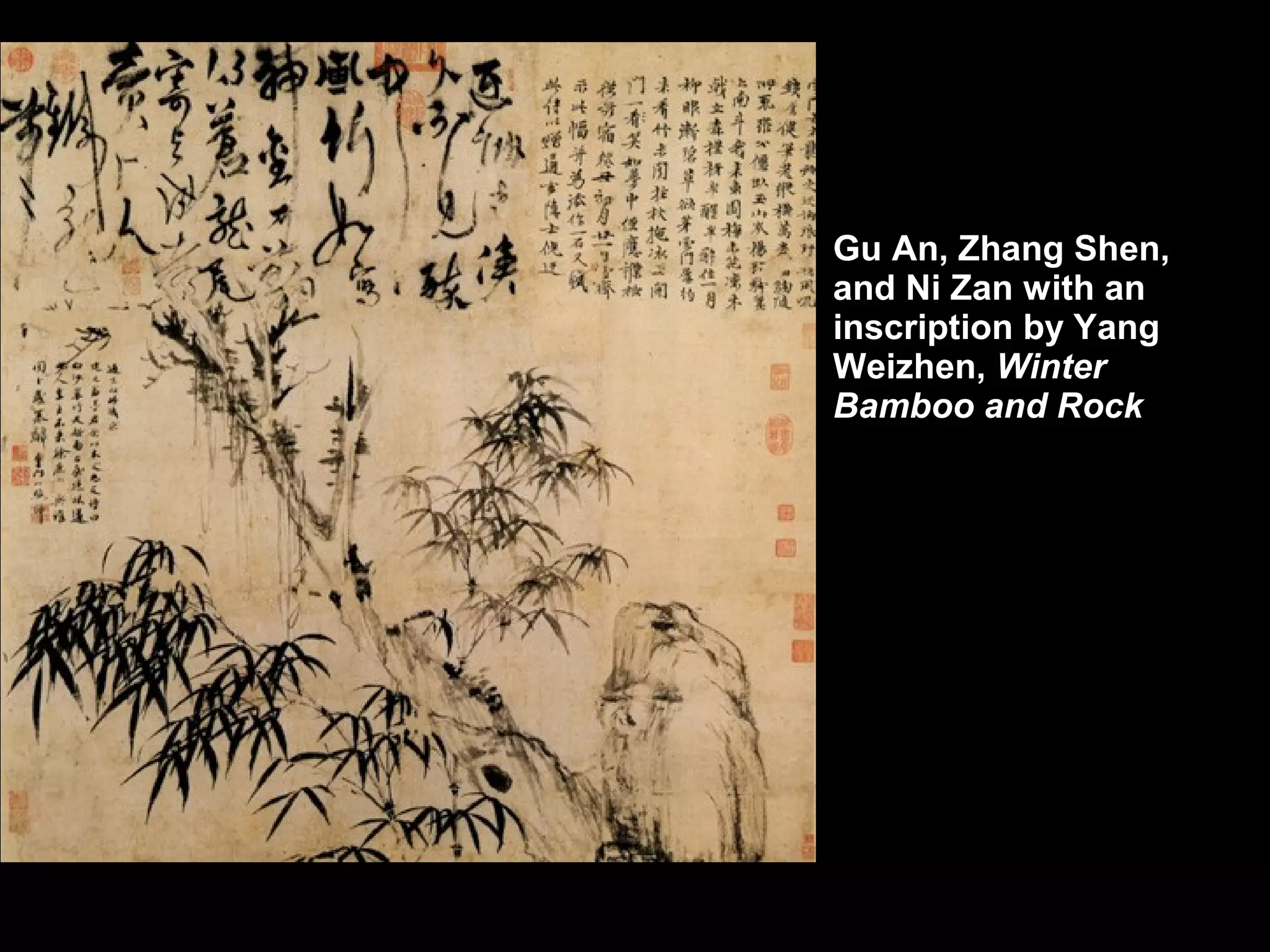 • Gu An, Zhang Shen,
and Ni Zan with an
inscription by Yang
Weizhen, Winter
Bamboo and Rock
 