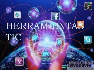 HERRAMIENTAS
TIC
 