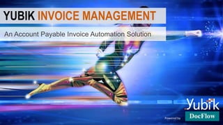 An Account Payable Invoice Automation Solution
YUBIK INVOICE MANAGEMENT
Powered by
 