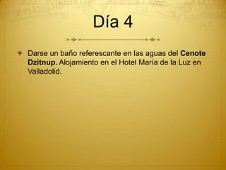 Día 4
 Darse un baño referescante en las aguas del Cenote
  Dzitnup. Alojamiento en el Hotel María de la Luz en
  Valladolid.
 