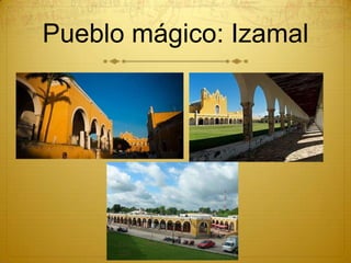Pueblo mágico: Izamal
 
