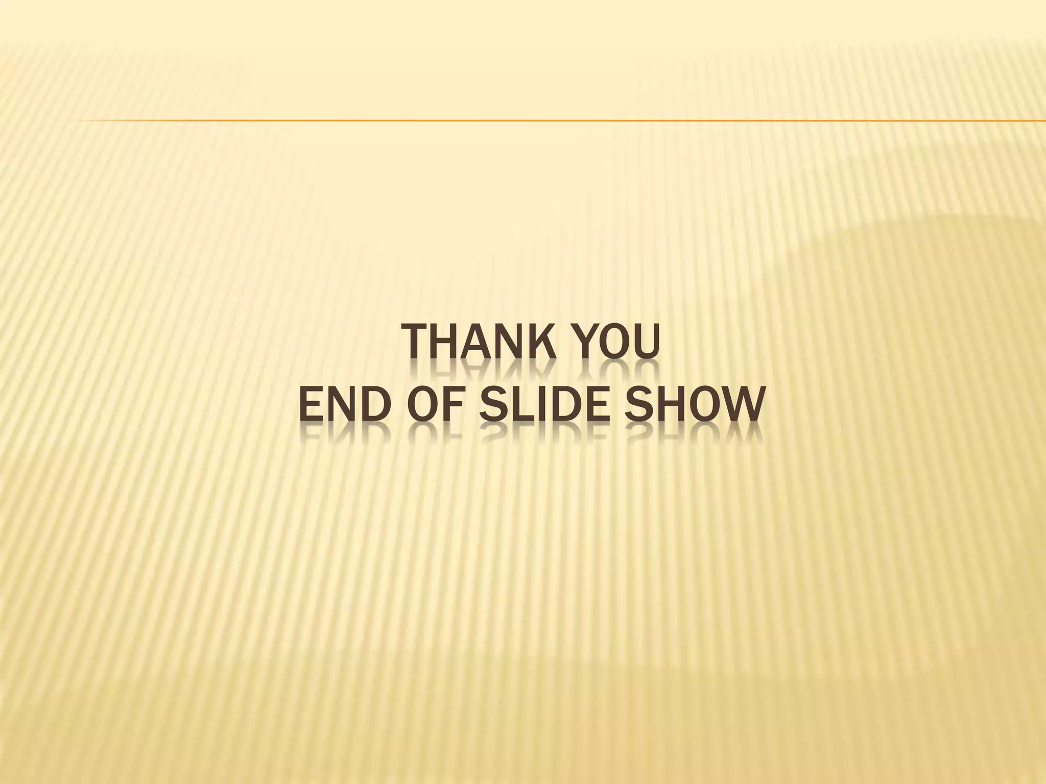 THANK YOU
END OF SLIDE SHOW
 