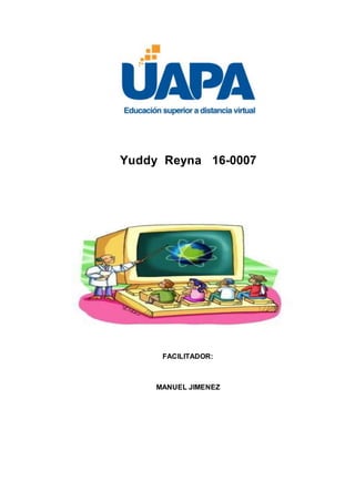 Yuddy Reyna 16-0007
FACILITADOR:
MANUEL JIMENEZ
 