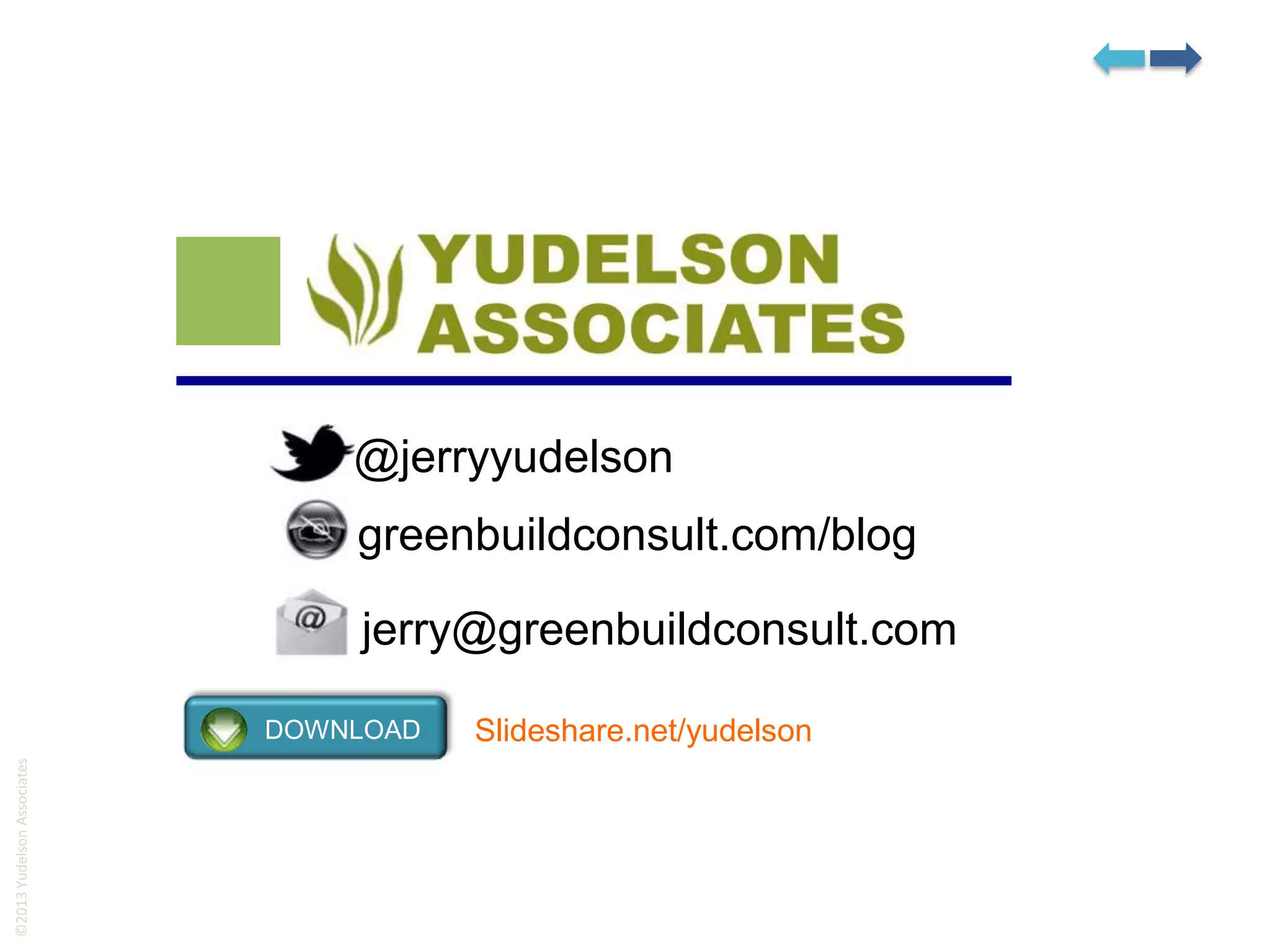 @jerryyudelson

greenbuildconsult.com/blog
jerry@greenbuildconsult.com
©2013 Yudelson Associates

DOWNLOAD

Slideshare.net/yudelson

 